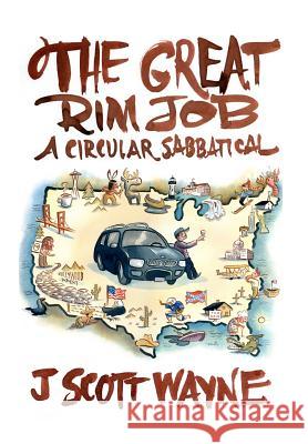 The Great Rim Job: A Circular Sabbatical J. Scott Wayne 9781477533284 Createspace - książka