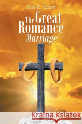 The Great Romance Marriage Lee E Eddy   9781644927229 Christian Faith Publishing, Inc - książka
