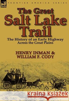 The Great Salt Lake Trail: the History of an Historic Highway Across the Great Plains Inman, Henry 9780857068804 Leonaur Ltd - książka