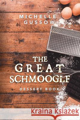 The Great Schmoogle Dessert Book Michelle Gussow 9781546230496 Authorhouse - książka