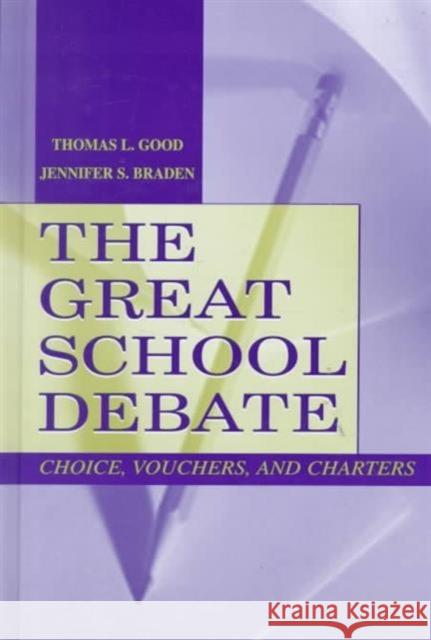 The Great School Debate : Choice, Vouchers, and Charters Thomas L. Good Jennifer S. Braden Jr. Good 9780805836912 Lawrence Erlbaum Associates - książka