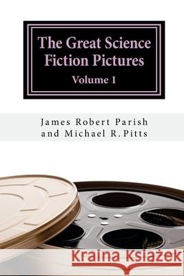 The Great Science Fiction Pictures: Volume 1 Michael R. Pitts James Robert Parish 9781546938538 Createspace Independent Publishing Platform - książka