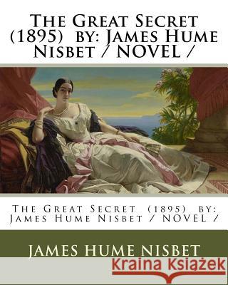 The Great Secret (1895) by: James Hume Nisbet / NOVEL / Nisbet, James Hume 9781978264649 Createspace Independent Publishing Platform - książka