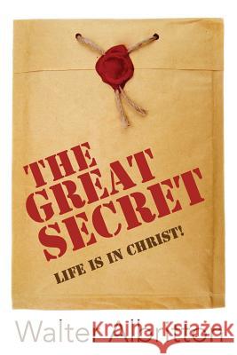 The Great Secret: Life is In Christ! Albritton, Walter 9781518893926 Createspace Independent Publishing Platform - książka