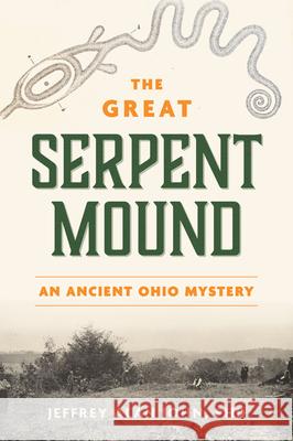 The Great Serpent Mound: An Ancient Ohio Mystery Jeffrey Alan John 9781467159708 History Press - książka