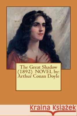 The Great Shadow (1892) NOVEL by: Arthur Conan Doyle Doyle, Arthur Conan 9781542667166 Createspace Independent Publishing Platform - książka