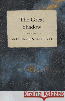 The Great Shadow - And Other Napoleonic Tales Doyle, Arthur Conan 9781447468066 Baker Press - książka