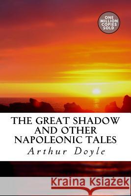 The Great Shadow and Other Napoleonic Tales Arthur Conan Doyle 9781717455123 Createspace Independent Publishing Platform - książka