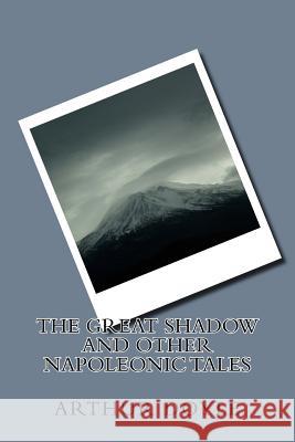 The Great Shadow and Other Napoleonic Tales Arthur Conan Doyle 9781986618908 Createspace Independent Publishing Platform - książka