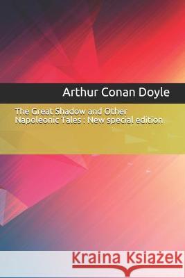 The Great Shadow and Other Napoleonic Tales: New special edition Arthur Conan Doyle 9781706799122 Independently Published - książka