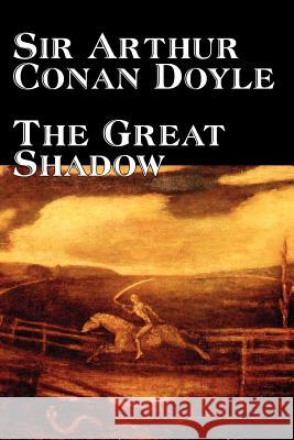 The Great Shadow by Arthur Conan Doyle, Fiction, Historical Doyle, Arthur Conan 9781598186710 Aegypan - książka