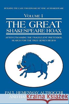 The Great Shakespeare Hoax: After Unmasking the Fraudulent Pretender, Search for the True Genius Begins Altrocchi, Paul Hemenway 9781440123818 iUniverse.com - książka