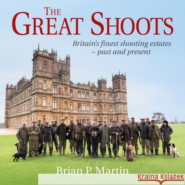 The Great Shoots: Britain's finest shooting estates — past and present Brian P. Martin 9781846892783 Quiller Publishing Ltd - książka