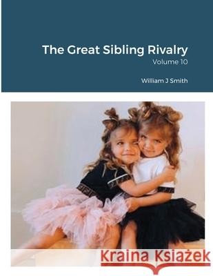 The Great Sibling Rivalry: Volume 10 Smith, William 9781716628153 Lulu.com - książka