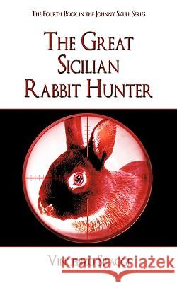 The Great Sicilian Rabbit Hunter: The Fourth Book in the Johnny Skull Series Spiaggi, Vincenzo 9781438968032 Authorhouse - książka