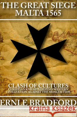 The Great Siege, Malta 1565: Clash of Cultures: Christian Knights Defend Western Civilization Against the Moslem Tide Ernle Bradford   9781497637863 Open Road Media Science & Fantasy - książka