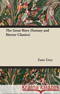 The Great Slave Zane Grey 9781447404613 Fantasy and Horror Classics - książka