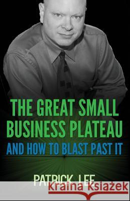 The Great Small Business Plateau Patrick Lee 9781539611134 Createspace Independent Publishing Platform - książka