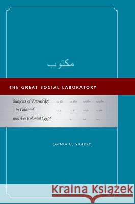 The Great Social Laboratory: Subjects of Knowledge in Colonial and Postcolonial Egypt Omnia E 9780804755672 Stanford University Press - książka