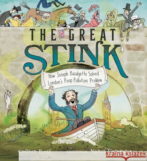 The Great Stink: How Joseph Bazalgette Solved London's Poop Pollution Problem Colleen Paeff 9781534449299 Simon & Schuster - książka