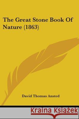 The Great Stone Book Of Nature (1863) David Thomas Ansted 9780548866702  - książka