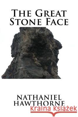 The Great Stone Face Nathaniel Hawthorne 9781537068473 Createspace Independent Publishing Platform - książka