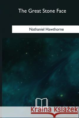 The Great Stone Face Nathaniel Hawthorne 9781981171279 Createspace Independent Publishing Platform - książka