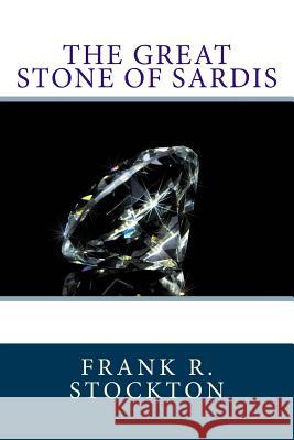 The Great Stone of Sardis Frank R. Stockton 9781545396087 Createspace Independent Publishing Platform - książka