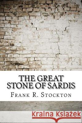 The Great Stone of Sardis Frank R. Stockton 9781974387618 Createspace Independent Publishing Platform - książka