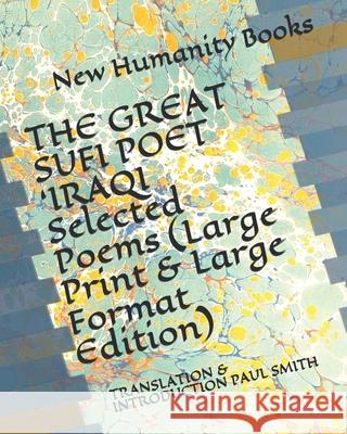 THE GREAT SUFI POET 'IRAQI Selected Poems (Large Print & Large Format Edition): Translation & Introduction Paul Smith Paul Smith New Humanity Books 9781077324817 Independently Published - książka