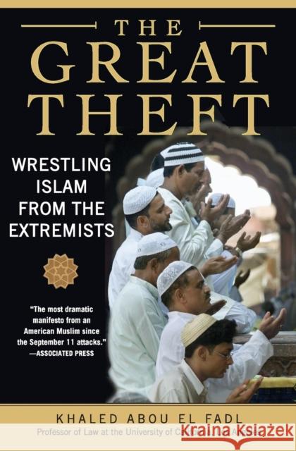 The Great Theft: Wrestling Islam from the Extremists Abou El Fadl, Khaled M. 9780061189036 HarperOne - książka