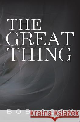 The Great Thing Bob Cook 9781497591530 Createspace - książka