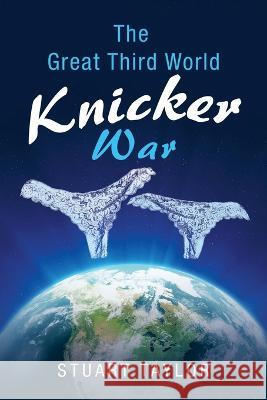 The Great Third World Knicker War Stuart Taylor 9781728375267 Authorhouse UK - książka