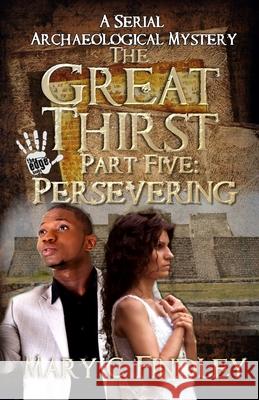 The Great Thirst Part Five: Persevering: A Serial Archaeological Mystery Mary C. Findley 9781517446949 Createspace - książka