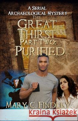 The Great Thirst Part Two: Purified: A Serial Archaeological Mystery Mary C. Findley 9781515261520 Createspace - książka