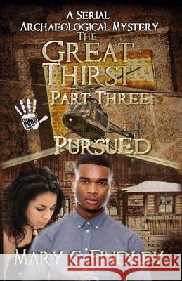 The Great Thirst Three: Pursued: A Serial Archaeological Mystery Mary C. Findley 9781515261308 Createspace - książka