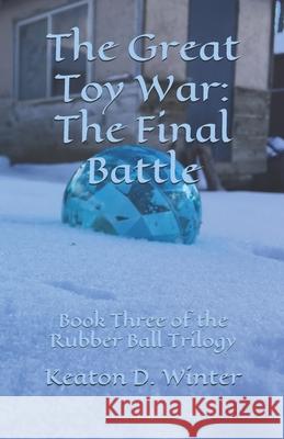 The Great Toy War: The Final Battle Keaton D. Winter 9781728735900 Independently Published - książka