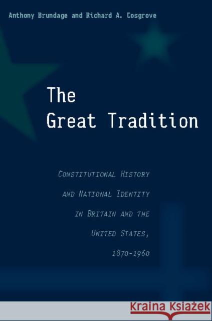 The Great Tradition: Constitutional History and National Identity in Britain and the United States, 1870-1960 Anthony Brundage Richard Cosgrove 9780804756860 Stanford University Press - książka