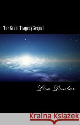 The Great Tragedy Sequel Lisa M. Dunbar 9781511791960 Createspace - książka
