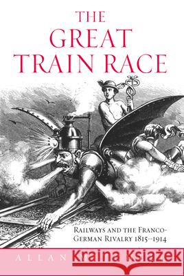 The Great Train Race: Railways and the Franco-German Rivalry, 1815-1914 Mitchell, Allan 9781845451363  - książka