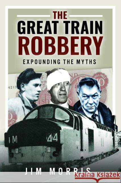 The Great Train Robbery: Expounding the Myths Jim Morris 9781399038317 Pen & Sword Books Ltd - książka