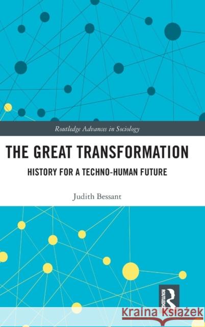 The Great Transformation: History for a Techno-Human Future Judith Bessant 9781138186903 Taylor & Francis Ltd - książka