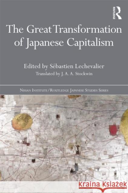 The Great Transformation of Japanese Capitalism Saebastien Lechevalier Sebastien Lechevalier 9780415717663 Routledge - książka