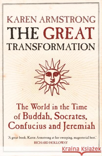 The Great Transformation: The World in the Time of Buddha, Socrates, Confucius and Jeremiah Karen Armstrong 9781843540564 Atlantic Books - książka