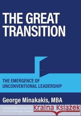 The Great Transition: The Emergence Of Unconventional Leadership Minakakis, George 9781525539084 FriesenPress - książka