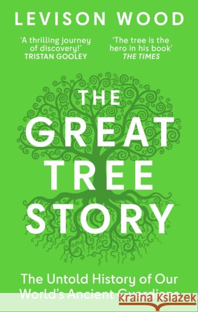 The Great Tree Story: How Forests Have Shaped Our World Levison Wood 9781856755634 Octopus Publishing Group - książka