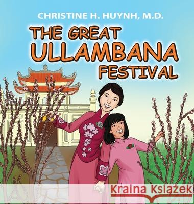 The Great Ullambana Festival: A Children's Book On Love For Our Parents, Gratitude, And Making Offerings - Kids Learn Through The Story of Moggallan Christine H. Huynh 9781951175085 Dharma Wisdom, LLC - książka