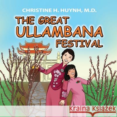 The Great Ullambana Festival: A Children's Book On Love For Our Parents, Gratitude, And Making Offerings - Kids Learn Through The Story of Moggallan Christine H. Huynh 9781951175092 Dharma Wisdom, LLC - książka