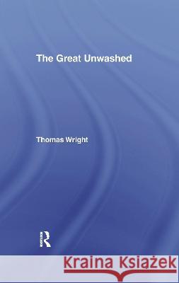 The Great Unwashed Thomas Wright 9781138992054 Taylor and Francis - książka