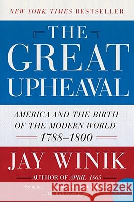 The Great Upheaval: America and the Birth of the Modern World, 1788-1800 Jay Winik 9780060083144 Harper Perennial - książka